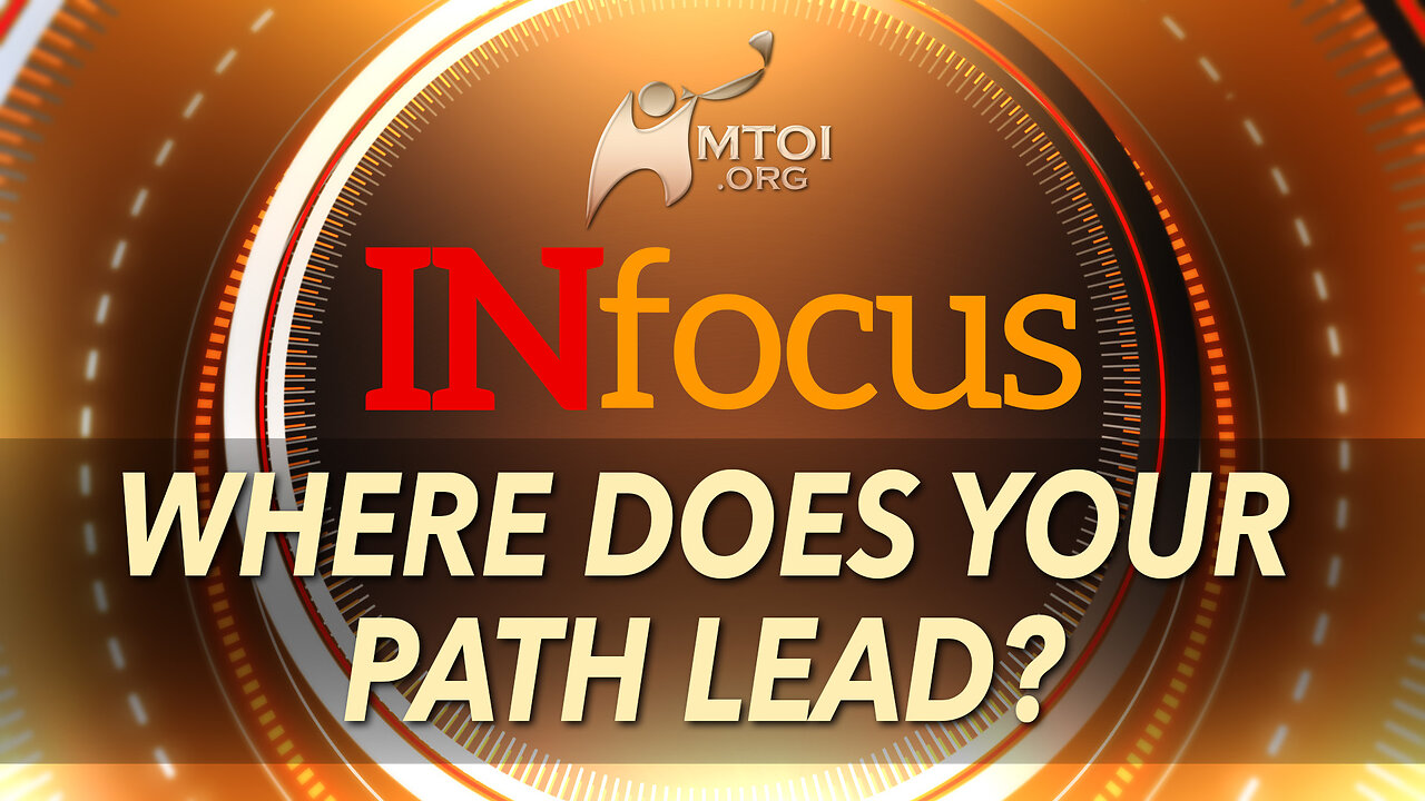 INFOCUS | Where Does Your Path Lead?