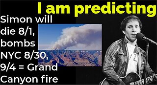 I am predicting: Simon will die 8/1, bombs NYC 8/30, 9/4 = Grand Canyon fire