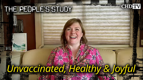 Unvaccinated, Healthy & Joyful