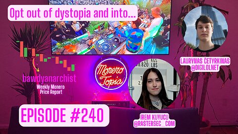 MoneroTopia26 speakers İrem Kuyucu & Laurynas Četyrkinas + Price, News & More! | EPI 240