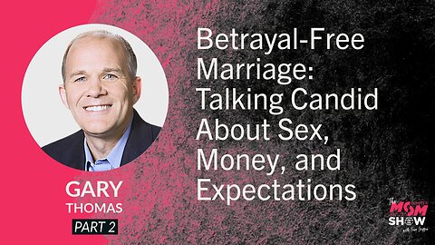 Ep970 - Betrayal-Free Marriage: Talking Candid About Sex, Money, and Expectations - Gary Thomas