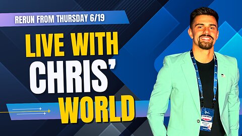 LIVE WITH CHRIS'WORLD - RERUN FROM THURSDAY 6/19 AT 8PM/EST