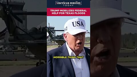 Trump mobilizes federal help for Texas floods.