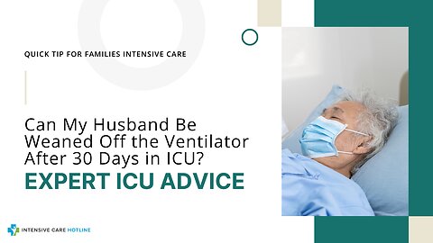 Can My Husband Be Weaned Off the Ventilator After 30 Days in ICU? Expert ICU Advice