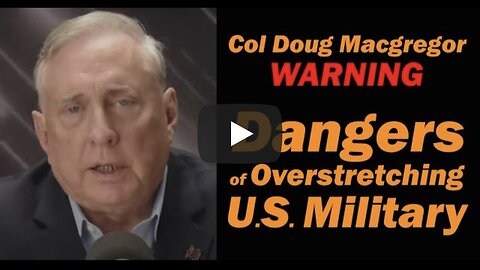 Col Douglas Macgregor WARNING: The Dangers of Overstretching the U.S. Military
