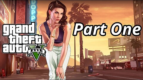 GTA V: Unleash Your Journey in Los Santos (Part 1)
