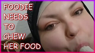FOODIE BEAUTY NEEDS TO LEARN TO CHEW HER FOOD!1