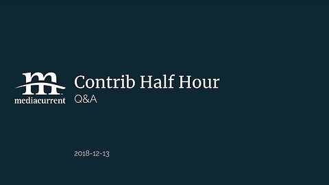Drupal Contrib Half Hour, 2018-12-13