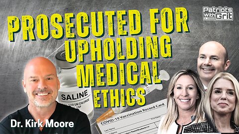 Prosecuted For Upholding Medical Ethics | Dr. Kirk Moore