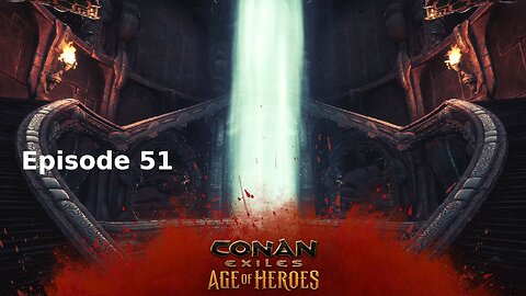 Conan Exiles Ep 51