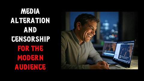 Media Alteration and Censorship for the Modern Audience