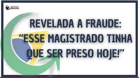 REVELADA A FRAUDE- “ESSE MAGISTRADO TINHA QUE SER PRESO HOJE!”_HD