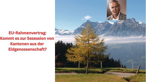 EU-Rahmenvertrag: Kommt es zur Sezession von Kantonen aus der Schweiz. Eidgenossenschaft?🇨🇭😳
