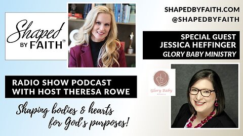 Guest Jessica Heffinger of Glory Baby Ministry | Shaped by Faith with Theresa Rowe Radio Show