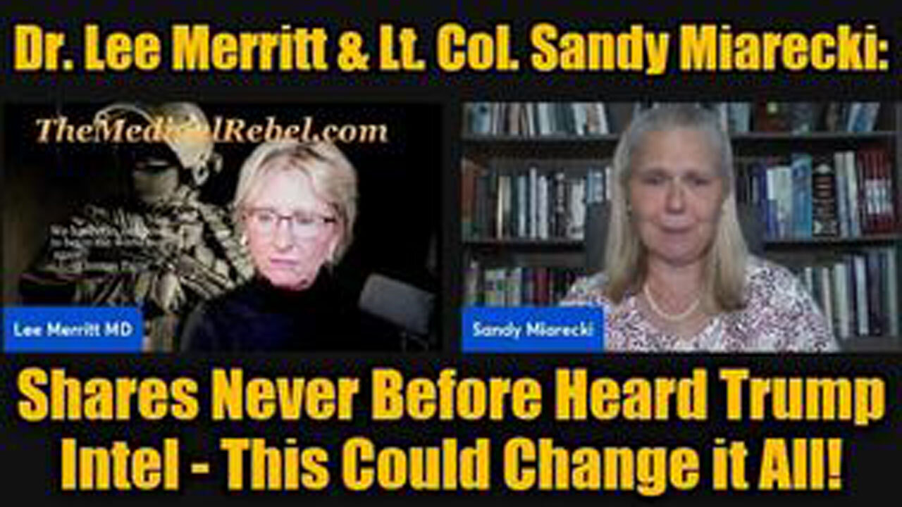 DR. LEE MERRITT & LT. COL. SANDY MIARECKI: SHARES NEVER BEFORE HEARD TRUMP INTEL - THIS COULD CHANGE