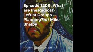 Episode 1209: What are the Radical Leftist Groups Planning? w/ Mike Shelby *See Description*