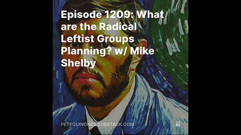 Episode 1209: What are the Radical Leftist Groups Planning? w/ Mike Shelby *See Description*