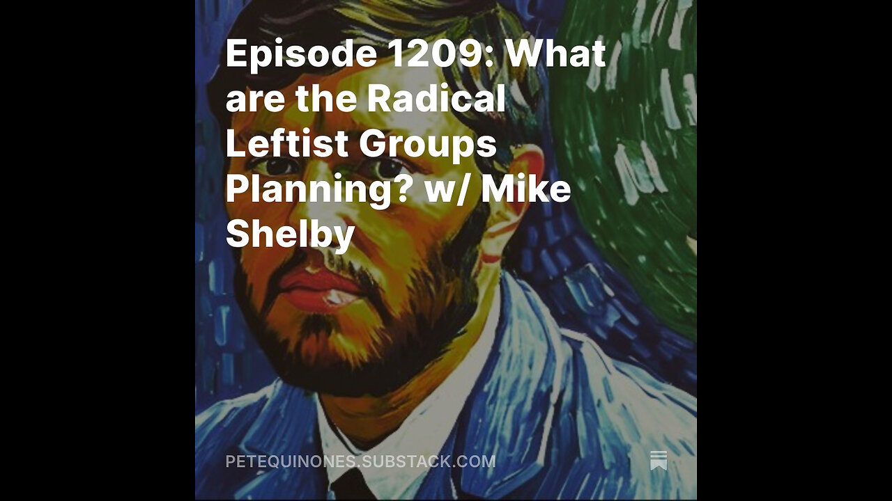 Episode 1209: What are the Radical Leftist Groups Planning? w/ Mike Shelby *See Description*