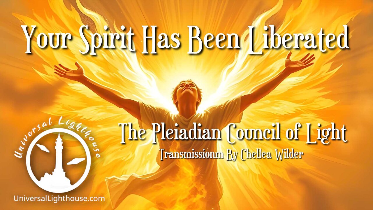 Your Spirit Has Been Liberated ~ The Pleiadian Council of Light ~ Chellea Wilder
