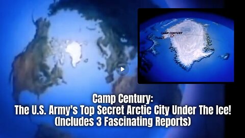 Camp Century The U.S. Army's Top Secret Arctic City Under The Ice! (Includes 3 Fascinating Reports)