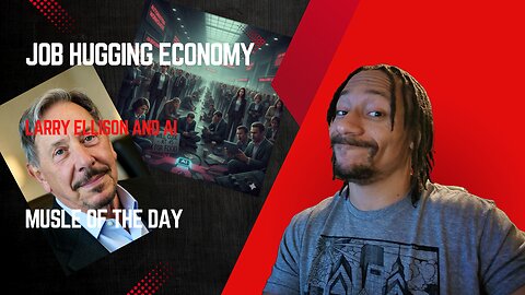 Job Hugging Economy, Larry Ellison and AI, Muscle of the day
