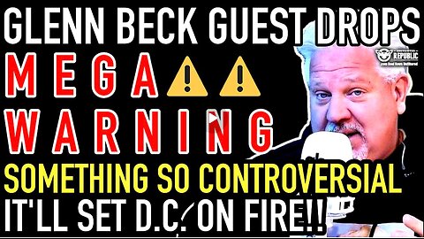 Glenn Beck Guest Drops MEGA Warning! Something So Devastating It’ll Set DC On Fire!!!