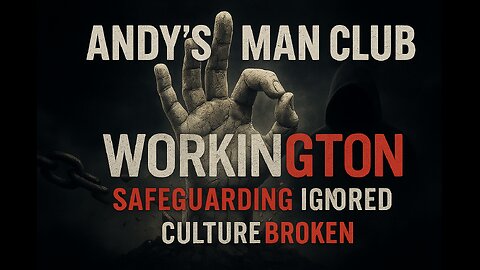 Andy’s Man Club Workington: Safeguarding Ignored, Culture Broken 