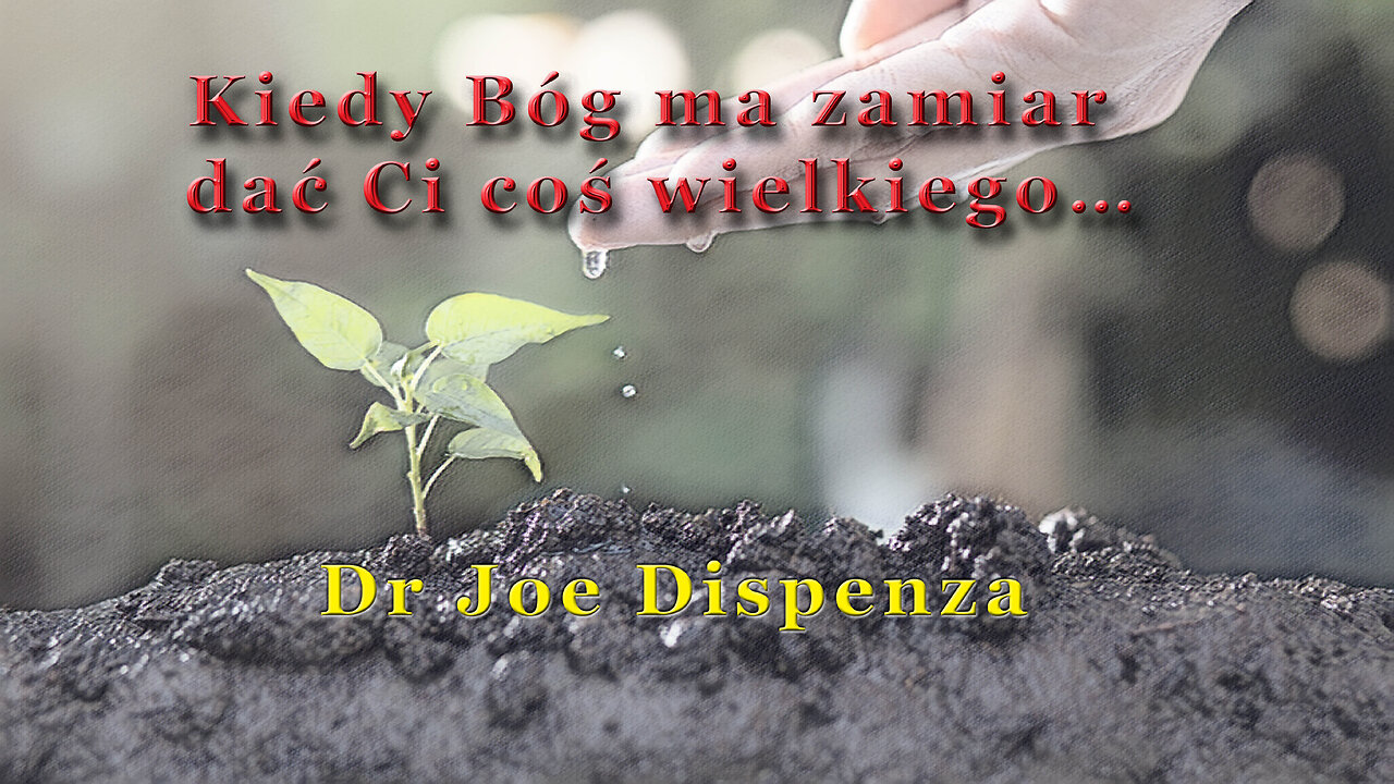 Kiedy Bóg ma zamiar dać Ci coś wielkiego… - Dr Joe Dispenza