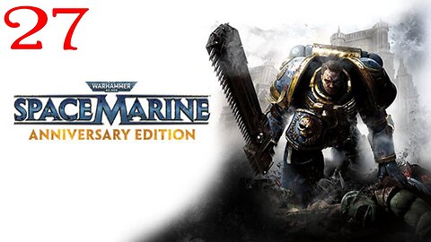Warhammer Space Marine : Part 27 : Taken from LIVE Stream