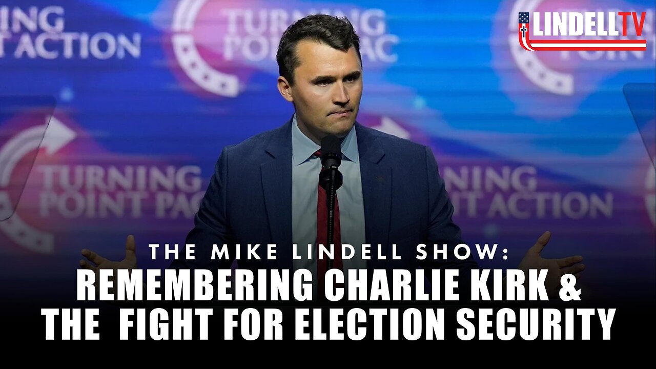REMEMBERING CHARLIE KIRK & THE FIGHT FOR ELECTION SECURITY