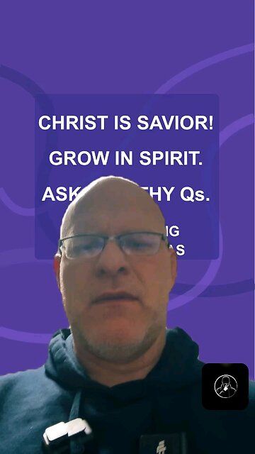 Christ is Savior! Grow in Spirit. Ask Healthy Qs.