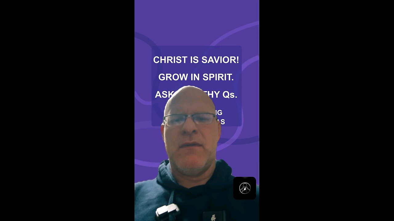 Christ is Savior! Grow in Spirit. Ask Healthy Qs.