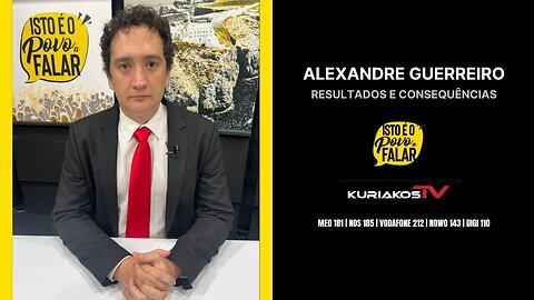 📢ALEXANDRE GUERREIRO - RESULTADOS E CONSEQUÊNCIAS (ELEIÇÕES)📢