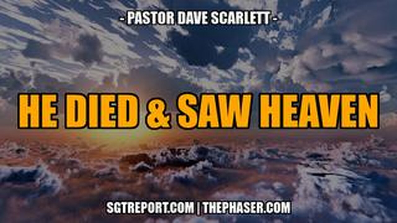 HE DIED & SAW HEAVEN -- Pastor Dave Scarlett