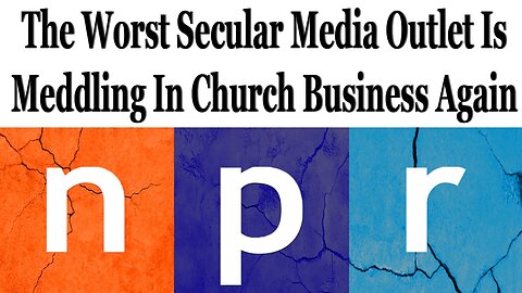 The Worst Secular Media Are Meddling In Church Affairs Again