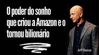 Jeff Bezos: O poder do sonho que criou a Amazon e o tornou bilionário