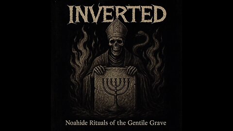 INVERTED - Noahide Rituals of the Gentile Grave