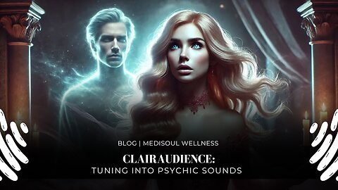 Clairaudience: Tuning into Psychic Sounds | MediSoul Wellness Blog