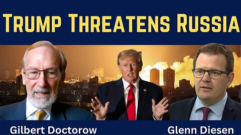 Gilbert Doctorow: Trump Threatens Russia & the Return of German Militarism