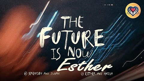 The Future is Now: Esther
