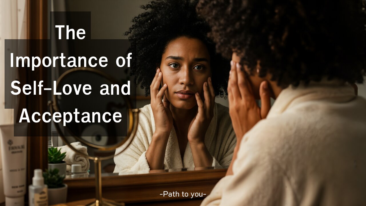 The Importance of Self-Love and Acceptance | Path to You