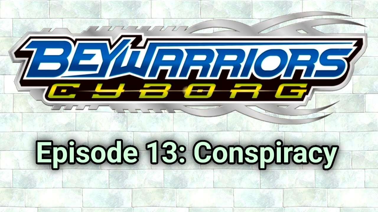 BeyWarriors Cyborg Season 1 Episode 13: Conspiracy