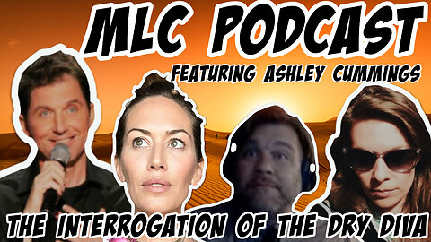 MLC Podcast: The Interrogation of the Dry Diva starring Mr Kill Everything and Ashley "Not" Cummings