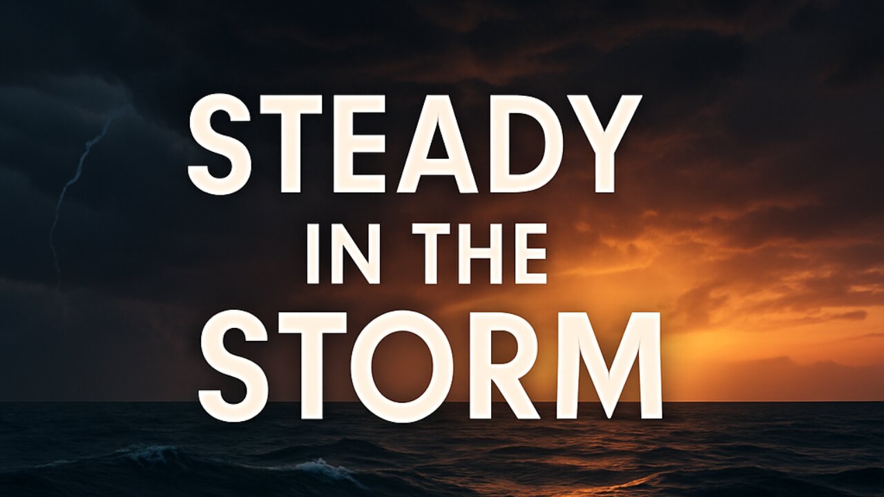 Steady in the Storm | Powerful Christian Worship Song About God’s Faithfulness in Hard Times