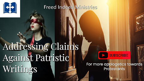 Answering Protestant Arguments Against Patristic Writings