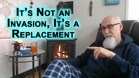 Our Countries Aren’t Being Invaded, It's a Replacement, Being Done by Globalists As per Their Design