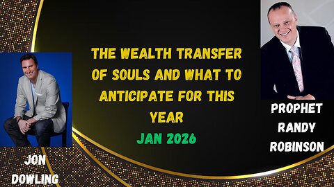 Jon Dowling & Prophet Randy Robinson Discuss The Wealth Transfer & What To Anticipate For This Year