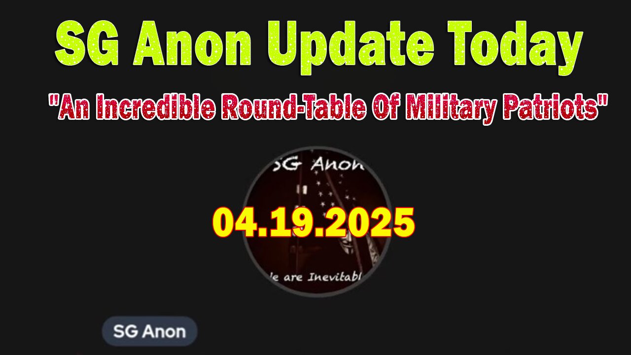 SG Anon Update Today 4/19/25: "An Incredible Round-Table Of Military Patriots"