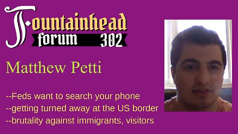 FF-302: Matthew Petti on dealing with the USA border patrol