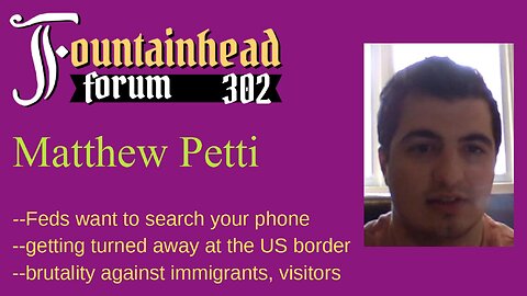 FF-302: Matthew Petti on dealing with the USA border patrol
